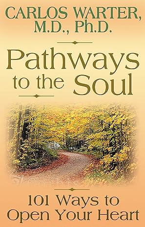 Pathways to the Soul: 101 Ways to Open Your Heart